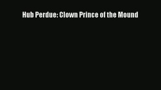 Hub Perdue: Clown Prince of the Mound Read Online
