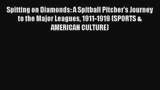 Spitting on Diamonds: A Spitball Pitcher's Journey to the Major Leagues 1911-1919 (SPORTS &