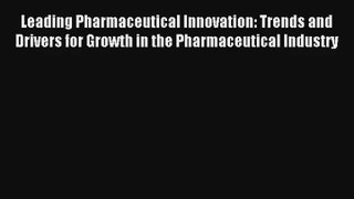 Leading Pharmaceutical Innovation: Trends and Drivers for Growth in the Pharmaceutical Industry