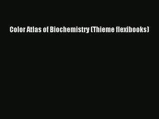 Download Color Atlas of Biochemistry (Thieme flexibooks) PDF Free