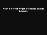 [PDF Download] Plants of Western Oregon Washington & British Columbia [Read] Full Ebook