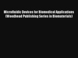 Microfluidic Devices for Biomedical Applications (Woodhead Publishing Series in Biomaterials)