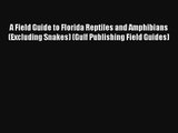 [PDF Download] A Field Guide to Florida Reptiles and Amphibians (Excluding Snakes) (Gulf Publishing