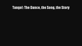[PDF Download] Tango!: The Dance the Song the Story [PDF] Full Ebook