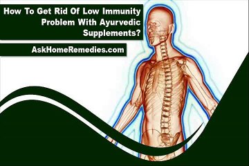 How To Get Rid Of Low Immunity Problem With Ayurvedic Supplements?