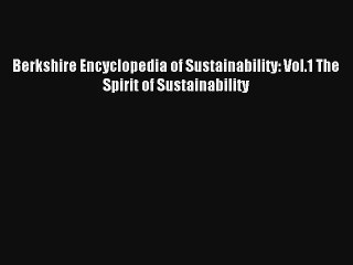 [PDF Download] Berkshire Encyclopedia of Sustainability: Vol.1 The Spirit of Sustainability