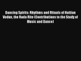 [PDF Download] Dancing Spirits: Rhythms and Rituals of Haitian Vodun the Rada Rite (Contributions