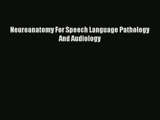[PDF Download] Neuroanatomy For Speech Language Pathology And Audiology [Read] Full Ebook