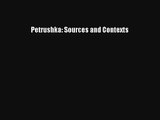 [PDF Download] Petrushka: Sources and Contexts [Download] Online