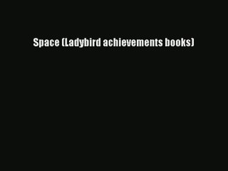 [PDF Download] Space (Ladybird achievements books) [Read] Online