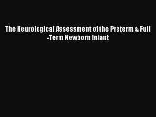 [PDF Download] The Neurological Assessment of the Preterm & Full-Term Newborn Infant [PDF]
