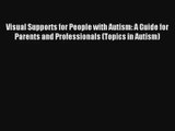 Visual Supports for People with Autism: A Guide for Parents and Professionals (Topics in Autism)