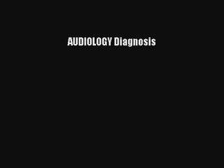 [PDF Download] AUDIOLOGY Diagnosis [Read] Online