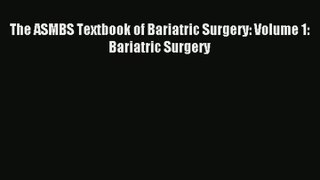 The ASMBS Textbook of Bariatric Surgery: Volume 1: Bariatric Surgery PDF