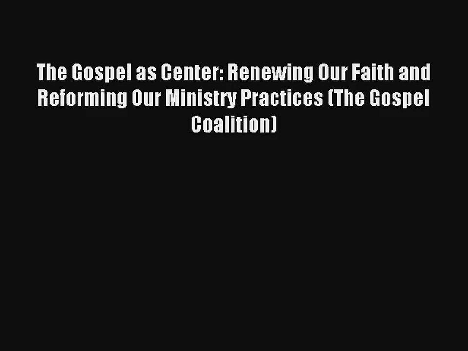 [Read] The Gospel as Center: Renewing Our Faith and Reforming Our Ministry Practices (The Gospel
