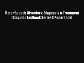 [PDF Download] Motor Speech Disorders: Diagnosis & Treatment (Singular Textbook Series) [Paperback]