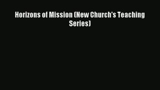 [Read] Horizons of Mission (New Church's Teaching Series) Online