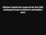 [PDF Download] Children's Health Care: Issues for the Year 2000 and Beyond (Issues in Children's