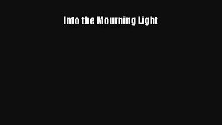 [Read] Into the Mourning Light Full Ebook