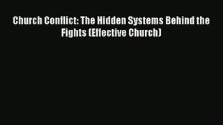[Read] Church Conflict: The Hidden Systems Behind the Fights (Effective Church) Full Ebook