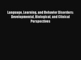 Language Learning and Behavior Disorders: Developmental Biological and Clinical Perspectives