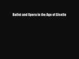 [PDF Download] Ballet and Opera in the Age of Giselle [PDF] Online