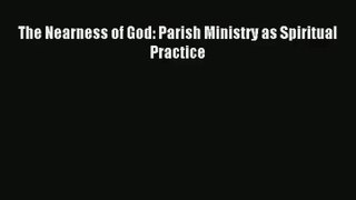 The Nearness of God: Parish Ministry as Spiritual Practice [Read] Online