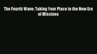 The Fourth Wave: Taking Your Place in the New Era of Missions [Download] Online