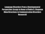 Language Disorders From a Developmental Perspective: Essays in Honor of Robin S. Chapman (New