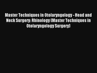 Master Techniques in Otolaryngology - Head and Neck Surgery: Rhinology (Master Techniques in