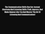 The Communication Skills Box Set: Instant Charisma And Listening Skills (Talk Impress And Make