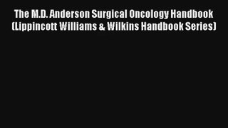 The M.D. Anderson Surgical Oncology Handbook (Lippincott Williams & Wilkins Handbook Series)