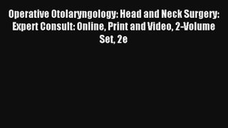 Operative Otolaryngology: Head and Neck Surgery: Expert Consult: Online Print and Video 2-Volume