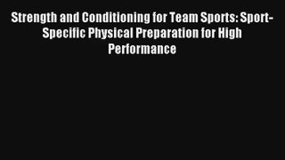 Strength and Conditioning for Team Sports: Sport-Specific Physical Preparation for High Performance