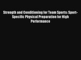 Strength and Conditioning for Team Sports: Sport-Specific Physical Preparation for High Performance