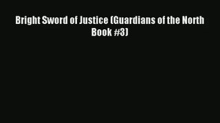 Bright Sword of Justice (Guardians of the North Book #3) [PDF] Online