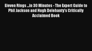 Eleven Rings ...in 30 Minutes - The Expert Guide to Phil Jackson and Hugh Delehanty's Critically