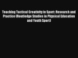 Teaching Tactical Creativity in Sport: Research and Practice (Routledge Studies in Physical