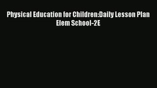 Physical Education for Children:Daily Lesson Plan Elem School-2E PDF