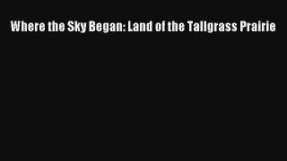 [PDF Download] Where the Sky Began: Land of the Tallgrass Prairie [Read] Online