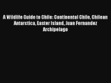 [PDF Download] A Wildlife Guide to Chile: Continental Chile Chilean Antarctica Easter Island