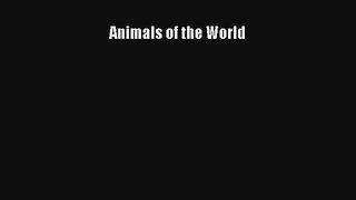 [PDF Download] Animals of the World [Read] Online