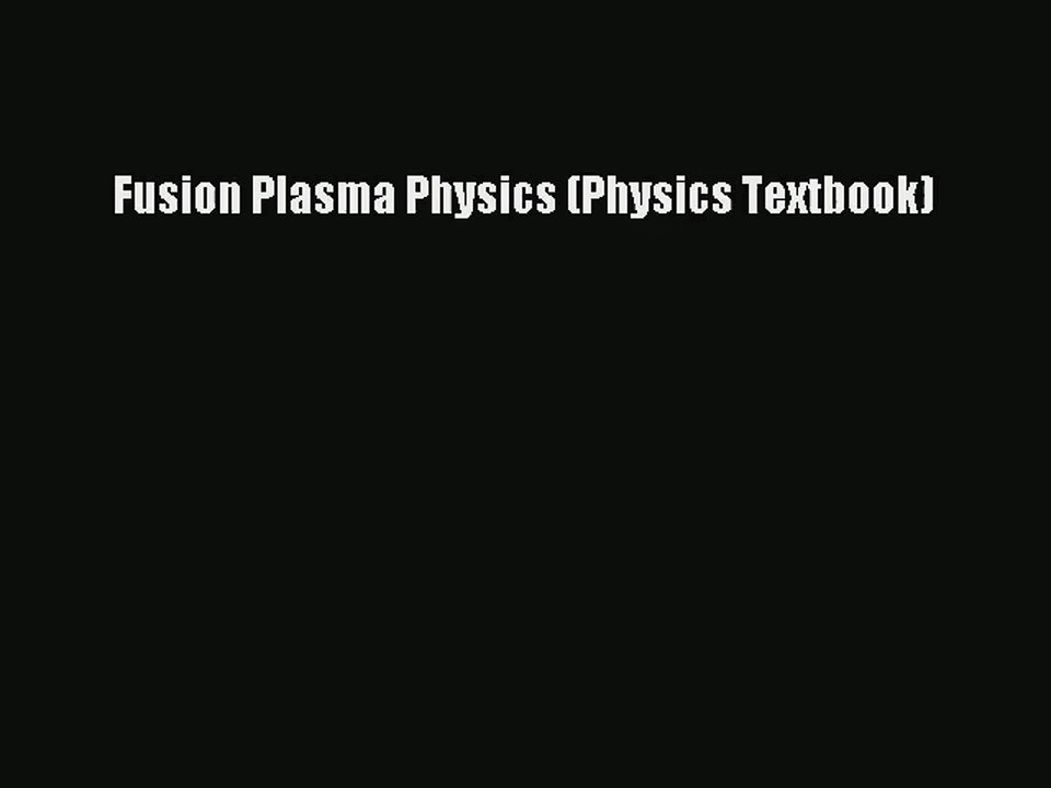 [PDF Download] Fusion Plasma Physics (Physics Textbook) [Read] Online