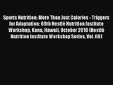 Sports Nutrition: More Than Just Calories - Triggers for Adaptation: 69th Nestlé Nutrition