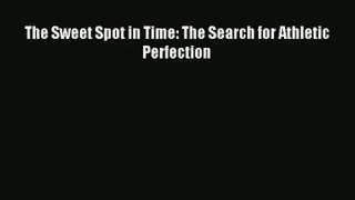 The Sweet Spot in Time: The Search for Athletic Perfection Download