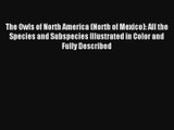 The Owls of North America (North of Mexico): All the Species and Subspecies Illustrated in