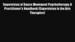 [PDF Download] Supervision of Dance Movement Psychotherapy: A Practitioner's Handbook (Supervision