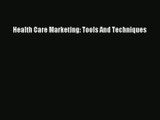 [PDF Download] Health Care Marketing: Tools And Techniques [PDF] Online