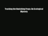 Tracking the Vanishing Frogs: An Ecological Mystery PDF