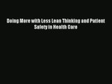 [PDF Download] Doing More with Less Lean Thinking and Patient Safety in Health Care [PDF] Full